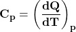 \[\mathbf{C_p=\left(\frac{dQ}{dT}\right)_p}\]