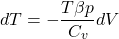 \[dT=-\frac{T\beta p}{C_v}dV\]