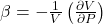 \beta=-\frac{1}{V}\left(\frac{\partial V}{\partial P}\right)