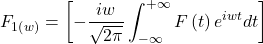 \[F_{1\left(w\right)}=\left[-\frac{iw}{\sqrt{2\pi}}\int_{-\infty}^{+\infty}{F\left(t\right)e^{iwt}dt}\right]\]