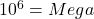 {10}^6=Mega