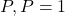 {P,P}=1