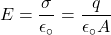 \[E=\frac{\sigma}{\epsilon_\circ}=\frac{q}{\epsilon_\circ A}\]