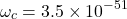 \[\omega_c=3.5\times{10}^{-51\ }\]