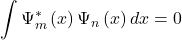 \[\int\mathrm{\Psi}_m^\ast\left(x\right)\mathrm{\Psi}_n\left(x\right)dx=0\]