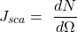 \[J_{sca}=\ \frac{dN}{d\mathrm{\Omega}}\]