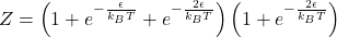 \[Z=\left(1+e^{-\frac{\epsilon}{k_BT}}+e^{-\frac{2\epsilon}{k_BT}}\right)\left(1+e^{-\frac{2\epsilon}{k_BT}}\right)\]