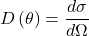 \[D\left(\theta\right)=\frac{d\sigma}{d\Omega}\]