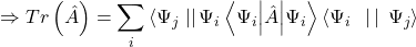 \[\Rightarrow Tr\left(\hat{A}\right)=\sum_{i}^{} \left\langle\mathrm{\Psi}_j\right. \left | \right |\mathrm{\Psi}_i \left\langle\mathrm{\Psi}_i\middle|\hat{A}\middle|\mathrm{\Psi}_i\right\rangle\left\langle\mathrm{\Psi}_i\right.\left.\ \right|\left|\ \left.\mathrm{\Psi}_j\right\rangle\right.\]