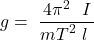 \[g=\ \frac{{4\pi}^{2\ \ }I}{{mT}^2\ l\ }\]