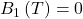 B_1\left(T\right)=0