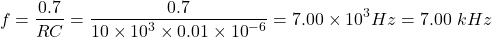 \[f=\frac{0.7}{RC}=\frac{0.7}{10\times{10}^3\times0.01\times{10}^{-6}}=7.00\times{10}^3Hz=7.00\ kHz\]