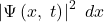 \left|\mathrm{\Psi}\left(x,\ t\right)\right|^2\ dx