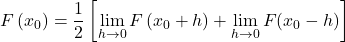 \[F\left(x_0\right)=\frac{1}{2}\left[\lim_{h\rightarrow 0}{F\left(x_0+h\right)+\lim_{h\rightarrow 0}{F(x_0-h)}}\right]\]