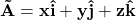 \mathbf{\vec{A}=x\hat{i}+y\hat{j}+z\hat{k}}