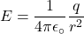 \[E=\frac{1}{4\pi\epsilon_\circ}\frac{q}{r^2}\]