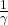 \frac{1}{\gamma}