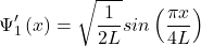 \[\mathrm{\Psi}_1^\prime\left(x\right)=\sqrt{\frac{1}{2L}}sin\left(\frac{\pi x}{4L}\right)\]