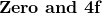 \mathbf{Zero}\ \mathbf{and}\ \mathbf{4f}