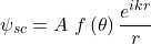 \[\psi_{sc}=A\ f\left(\theta\right)\frac{e^{ikr}}{r}\]