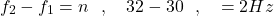 \[f_2-f_1=n\ \ ,\ \ \ 32-30\ \ ,\ \ \ =2Hz\]