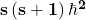 \mathbf{s}\left(\mathbf{s}+\mathbf{1}\right)\hbar^\mathbf{2}