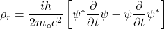 \[\rho_r=\frac{i\hbar}{2m_\circ c^2}\left[\psi^\ast\frac{\partial}{\partial t}\psi-\psi\frac{\partial}{\partial t}\psi^\ast\right]\]