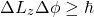 \[\Delta L_z \Delta \phi \geq \hbar\]