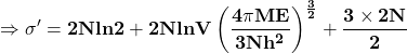 \[\mathbf{\Rightarrow\sigma^\prime=2Nln2+2NlnV\left(\frac{4\pi ME}{3Nh^2}\right)^\frac{3}{2}+\frac{3\times2N}{2}\ }\]
