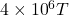 4\times{10}^6T