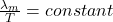 \frac{\lambda_m}{T}=constant