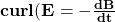 \mathbf{curl(E=-\frac{dB}{dt}}