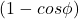 \[(1-cos \phi )\]