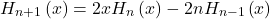 \[H_{n+1}\left(x\right)=2xH_n\left(x\right)-2nH_{n-1}\left(x\right)\]