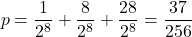 \[p=\frac{1}{2^{8}} +\frac{8}{2^{8}}+\frac{28}{2^{8}}=\frac{37}{256}\]