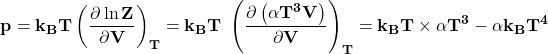 \[\mathbf{p=k_BT\left(\frac{\partial \ln{Z}}{\partial V}\right)_T=k_BT\ \left(\frac{\partial \left(\alpha T^3V\right)}{\partial V}\right)_T=k_BT \times \alpha T^3-\alpha k_BT^4}\]