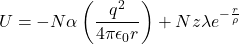 \[U=-N\alpha\left(\frac{q^2}{4\pi\epsilon_0r}\right)+Nz\lambda e^{-\frac{r}{\rho}}\]