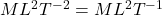 ML^2T^{-2}=ML^2T^{-1}