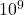 {10}^9