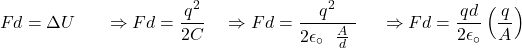 \[Fd=\Delta U\ \ \ \ \ \Rightarrow Fd=\frac{q^2}{2C}\ \ \ \Rightarrow Fd=\frac{q^2}{2\epsilon_{\circ\ \ }\frac{A}{d}\ }\ \ \ \ \Rightarrow Fd=\frac{qd}{2\epsilon_\circ}\left(\frac{q}{A}\right)\]