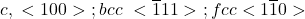 c,\ <100>\ ;bcc\ <\overline{1}11>\ ;fcc<1\overline{1}0>