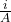 \frac{i}{A}