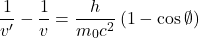 \[\frac{1}{v'}-\frac{1}{v}=\frac{h}{m_0c^2}\left(1-\cos{\emptyset}\right)\]