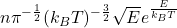 n\pi^{-\frac{1}{2}}(k_BT)^{-\frac{3}{2}}\sqrt E e^\frac{E}{k_BT}