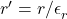 r^\prime=r{/\epsilon}_r