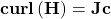 \mathbf{curl}\left(\mathbf{H}\right)=\mathbf{Jc}