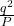 \frac{q^2}{P}