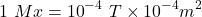 \[1\ Mx={10}^{-4}\ T\times{10}^{-4}m^2\]