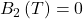 B_2\left(T\right)=0