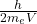 \frac{h}{2m_eV}